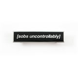Sobs Uncontrollably Silver Pin
