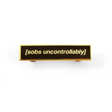 Sobs Uncontrollably Gold Pin