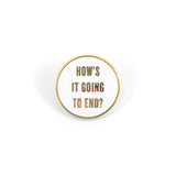 How's It Going To End? Gold Pin